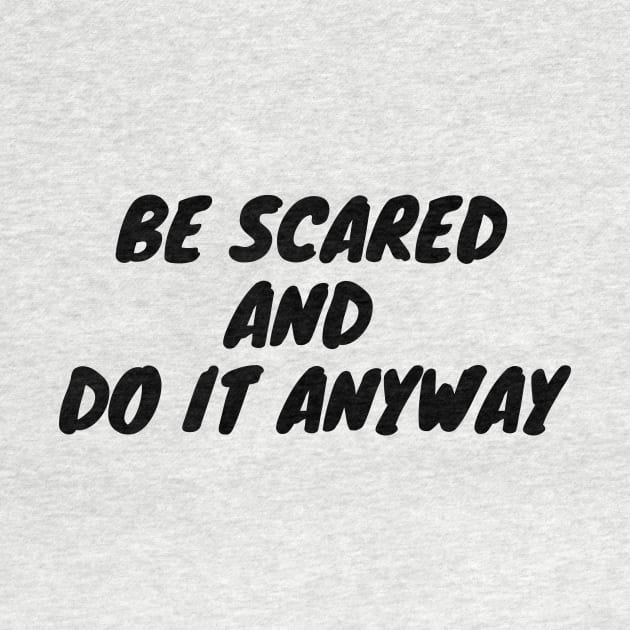 Be scared and do it anyway by Word and Saying